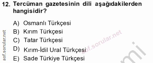 12. soru: Tercüman gazetesinin dili aşağıdakilerden hangisidir? A) Osmanlı Türkçesi B) Kırım Türkçesi C) Tatar Türkçesi D) Kırı…