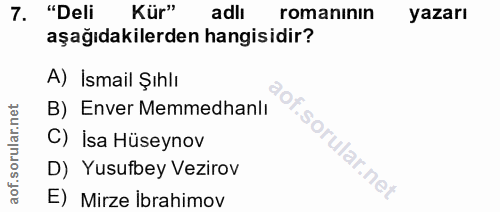 7. soru: "Deli Kür" adlı romanınin yazarı aşağıdakilerden hangisidir? A) İsmail Şıhlı B) Enver Memmedhanlı C) İsa Hüseynov of.…
