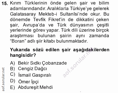 15. soru: Kırım Türklerinin önde gelen şair ve bilim adamlarındandır. Aralıklarla Türkiye'ye gelerek Galatasaray Mekteb-i Sulta…