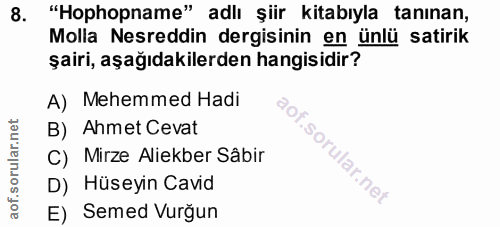 8. soru: "Hophopname" adlı şiir kitabıyla tanınan, Molla Nesreddin dergisinin en ünlü satirik şairi, aşağıdakilerden hangisidi…