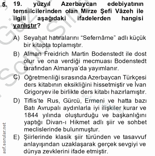 5. soru: 19. yüzyıl Azerbaycan edebiyatının temsilcilerinden olan Mirze Şefi Vâzeh ile ilgili/ aşağıdaki ifadelerden hangisi y…