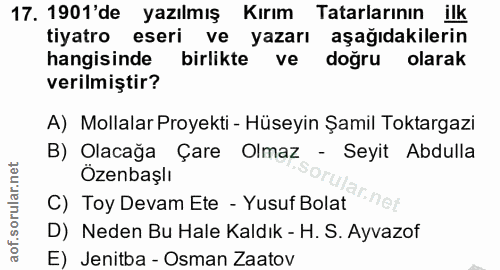 17. soru: 1901'de yazılmış Kırım Tatarlarının ilk tiyatro eseri ve yazarı aşağıdakilerin hangisinde birlikte ve doğru olarak ve…