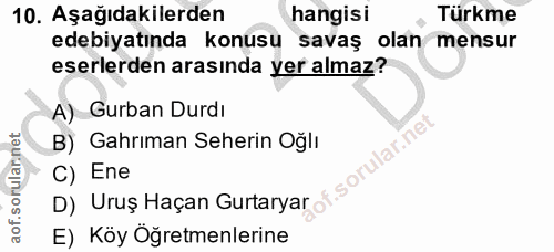10. soru: Aşağıdakilerden hangisi Türkme edebiyatında konusu savaş olan mensur eserlerden arasında yer almaz? A) Gurban Durdı B…