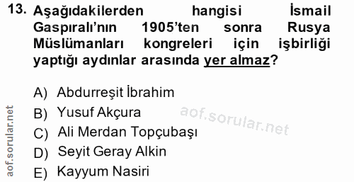 13. soru: Aşağıdakilerden hangisi Ismail Gaspıralı'nın 1905'ten sonra Rusya Müslümanları kongreleri için işbirliği yaptığı aydı…