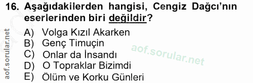 16. soru: Aşağıdakilerden hangisi, Cengiz Dağcı'nın eserlerinden biri değildir? A) Volga Kızıl Akarken B) Genç Timuçin C) Onlar…