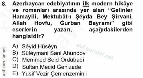 8. soru: Azerbaycan edebiyatının ilk modern hikâye ve romanları arasında yer alan "Gelinler Hamayili, Mektubât-ı Şéyda Bey Şir…