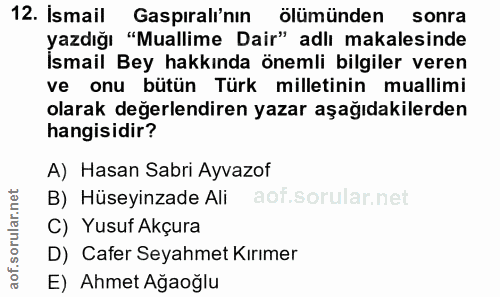 12. soru: İsmail Gaspıralı'nın ölümünden sonra yazdığı "Muallime Dair" adlı makalesinde Ismail Bey hakkında önemli bilgiler ver…