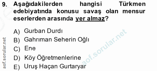 9. soru: Aşağıdakilerden hangisi Türkmen edebiyatında konusu savaş olan mensur eserlerden arasında yer almaz? A) Gurban Durdı…