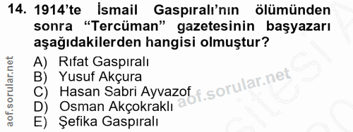 14. soru: 1914'te İsmail Gaspıralı'nın ölümünden sonra "Tercüman" gazetesinin başyazarı aşağıdakilerden hangisi olmuştur? A) Ri…