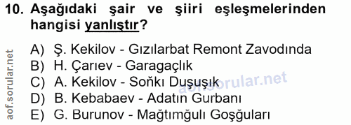 10. soru: Aşağıdaki şair ve şiiri eşleşmelerinden hangisi yanlıştır? A) Ş. Kekilov - Gızılarbat Remont Zavodında B) H. Çarıev -…
