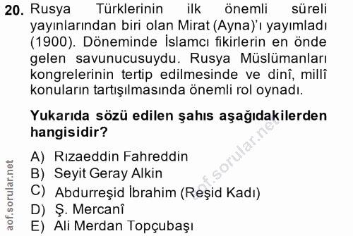 20. soru: Rusya Türklerinin ilk önemli süreli yayınlarından biri olan Mirat (Ayna)'ı yayımladı (1900). Döneminde Islamcı fikirl…