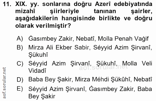 11. soru: XIX. yy. sonlarına doğru Azerî edebiyatında mizahî şiirleriyle tanınan şairler, aşağıdakilerin hangisinde birlikte ve…