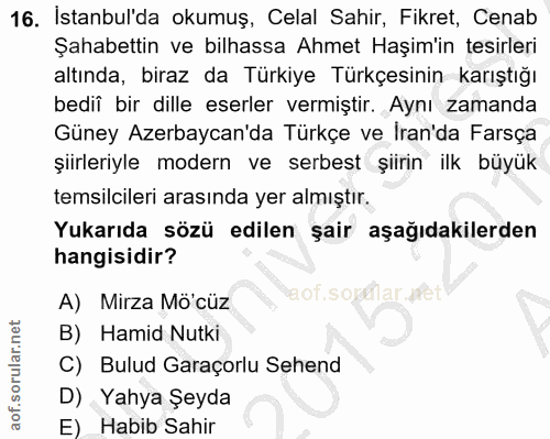 16. soru: Istanbul'da okumuş, Celal Sahir, Fikret, Cenab Şahabettin ve bilhassa Ahmet Haşim'in tesirleri altında, biraz da Türk…