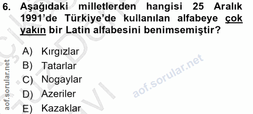 6. soru: Aşağıdaki milletlerden hangisi 25 Aralık 1991'de Türkiye'de kullanılan alfabeye çok yakın bir Latin alfabesini benims…