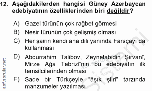 12. soru: Aşağıdakilerden hangisi Güney Azerbaycan edebiyatının özelliklerinden biri değildir? A) Gazel türünün çok rağbet görm…