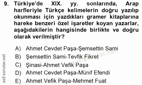 9. soru: Türkiye'de XIX. yy. sonlarında, Arap harfleriyle Türkçe kelimelerin doğru yazılıp okunması için yazdıkları gramer kit…