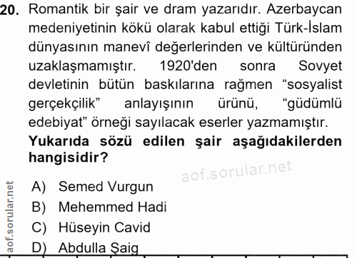 20. soru: Romantik bir şair ve dram yazarıdır. Azerbaycan medeniyetinin kökü olarak kabul ettiği Türk-Islam dünyasının manevî d…