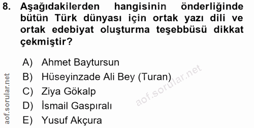 8. soru: Aşağıdakilerden hangisinin önderliğinde bütün Türk dünyası için ortak yazı dili ve ortak edebiyat oluşturma teşebbüsü…