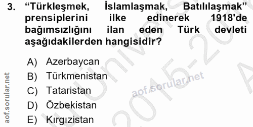 3. soru: "Türkleşmek, İslamlaşmak, Batılılaşmak" prensiplerini ilke edinerek 1918'de bağımsızlığını ilan eden Türk devleti aşa…