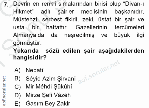 7. soru: Devrin en renkli simalarından birisi olup "Divan-l Hikmet" adlı şairler meclisinin başkanıdır. Müstehzi, serbest fiki…