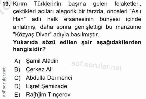 19. soru: Kırım Türklerinin başına gelen felaketleri, çektikleri acıları alegorik bir tarzda, önceleri "Aslı Han" adlı halk efs…