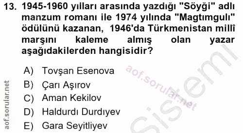 13. soru: 1945-1960 yılları arasında yazdığı "Söyği" adlı manzum romanı ile 1974 yılında "Magtımgulı" ödülünü kazanan, 1946'da…