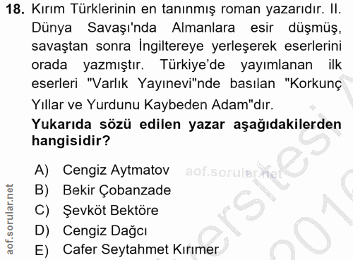 18. soru: Kırım Türklerinin en tanınmış roman yazarıdır. II. Dünya Savaşı'nda Almanlara esir düşmüş, savaştan sonra İngiltereye…