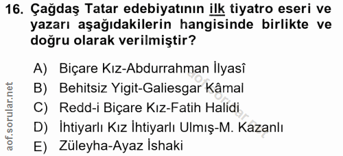 16. soru: Çağdaş Tatar edebiyatının ilk tiyatro eseri ve yazarı aşağıdakilerin hangisinde birlikte ve doğru olarak verilmiştir?…