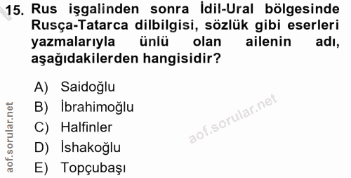 15. soru: Rus işgalinden sonra İdil-Ural bölgesinde Rusça-Tatarca dilbilgisi, sözlük gibi eserleri yazmalarıyla ünlü l olan ail…