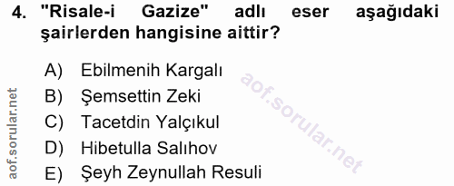 4. soru: "Risale-i Gazize" adlı eser aşağıdaki şairlerden hangisine aittir? A) Ebilmenih Kargalı B) Şemsettin Zeki C) Tacetdin…