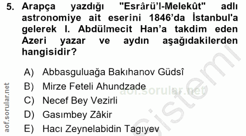 5. soru: Arapça yazdığı "Esrârü'l-Melekût" adlı astronomiye ait eserini 1846'da istanbul'a gelerek I. Abdülmecit Han'a takdim…