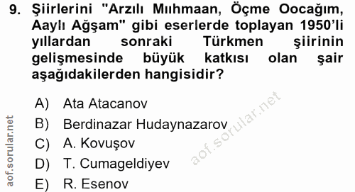9. soru: Şiirlerini "Arzılı Mıhmaan, Öçme Oocağım, Aaylı Ağşam" gibi eserlerde toplayan 1950'li yıllardan sonraki Türkmen şiir…