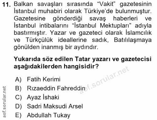 11. soru: Balkan savaşları sırasında "Vakit" gazetesinin İstanbul muhabiri olarak Türkiye'de bulunmuştur. Gazetesine gönderdiği…