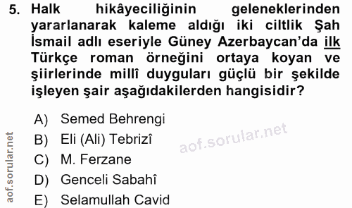 5. soru: Halk hikâyeciliğinin geleneklerinden yararlanarak kaleme aldığı iki ciltlik Şah İsmail adlı eseriyle Güney Azerbaycan…