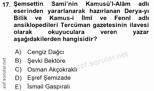 17. soru: Şemsettin Sami'nin Kamusü'l-Alâm adlı eserinden yararlanarak hazırlanan Derya-yı Bilik ve Kamus-i Ilmî ve Fennî adli…