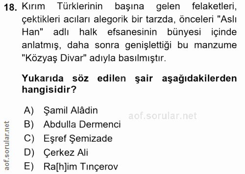 18. soru: Kırım Türklerinin başına gelen felaketleri, çektikleri acıları alegorik bir tarzda, önceleri "Aslı Han" adlı halk efs…