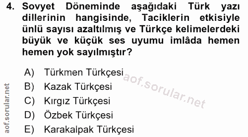 4. soru: Sovyet Döneminde aşağıdaki Türk yazı dillerinin hangisinde, Taciklerin etkisiyle ünlü sayısı azaltılmış ve Türkçe kel…