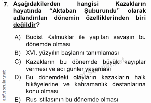 7. soru: Aşağıdakilerden hangisi Kazakların hayatında "Aktaban Şuburundu" olarak adlandırılan dönemin özelliklerinden biri değ…