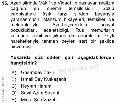 15. soru: Azeri şiirinde Vâkıf ve Vidadî ile başlayan realizm çağının en önemli temsilcisidir. Sözlü edebiyattaki âşık tarzı şü…