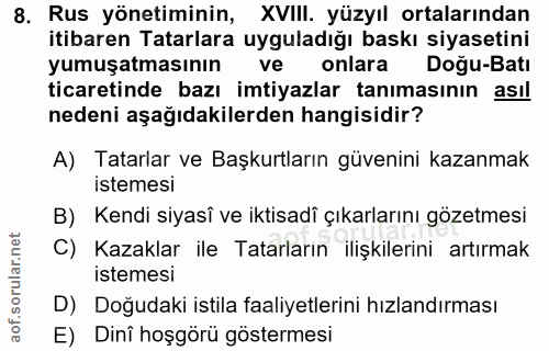 8. soru: Rus yönetiminin, XVIII. yüzyıl ortalarından itibaren Tatarlara uyguladığı baskı siyasetini yumuşatmasının ve onlara D…