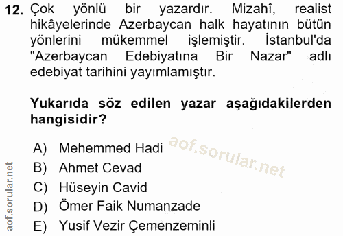 12. soru: Çok yönlü bir yazardır. Mizahî, realist hikâyelerinde Azerbaycan halk hayatının bütün yönlerini mükemmel işlemiştir.…