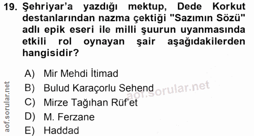 19. soru: Şehriyar'a yazdığı mektup, Dede Korkut destanlarından nazma çektiği "Sazımın Sözü" adlı epik eseri ile milli şuurun u…