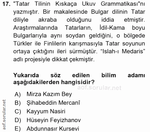 17. soru: "Tatar Tilinin Kıskaça Ukuv Grammatikası"nı yazmıştır. Bir makalesinde Bulgar dilinin Tatar diliyle akraba olduğunu i…
