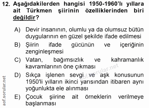 12. soru: Aşağıdakilerden hangisi 1950-1960'lı yıllara ait Türkmen şiirinin özelliklerinden biri değildir? A) Devir insanının,…