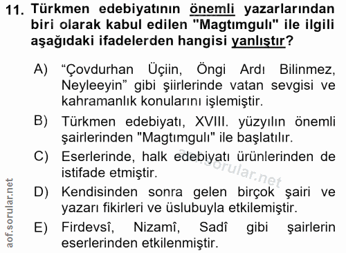 11. soru: Türkmen edebiyatının önemli yazarlarından biri olarak kabul edilen "Magtimgulı" ile ilgili aşağıdaki ifadelerden hang…