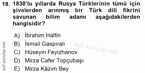 19. soru: 1830'lu yıllarda Rusya Türklerinin tümü için şivelerden arınmış bir Türk dili fikrini savunan bilim adamı aşağıdakile…