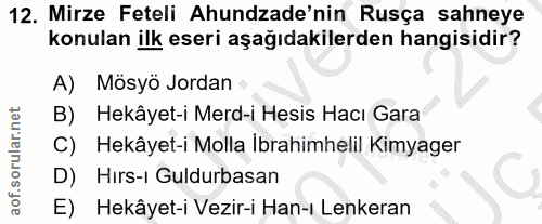 12. soru: Mirze Feteli Ahundzade'nin Rusça sahneye konulan ilk eseri aşağıdakilerden hangisidir? A) Mösyö Jordan B) Hekâyet-i M…