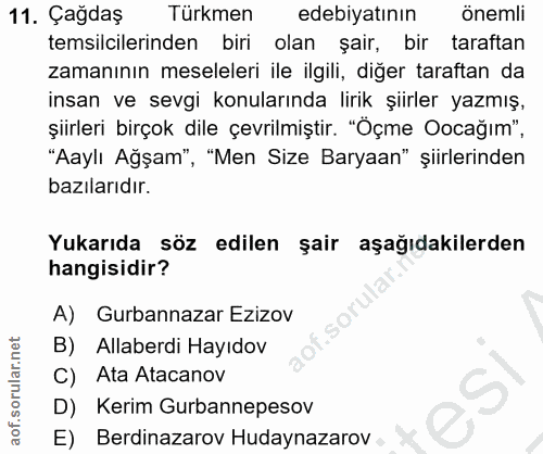 11. soru: Çagdaş Türkmen edebiyatının önemli temsilcilerinden biri olan şair, bir taraftan zamanının meseleleri ile ilgili, dig…