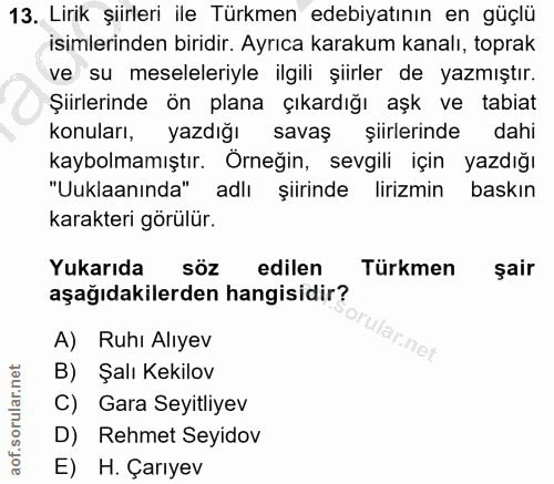 13. soru: Lirik şiirleri ile Türkmen edebiyatının en güçlü isimlerinden biridir. Ayrıca karakum kanalı, toprak ve su meseleleri…