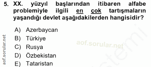 5. soru: XX. yüzyıl başlarından itibaren alfabe problemiyle ilgili en cok tartışmaların yaşandığı devlet aşağıdakilerden hangi…